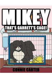 Mikey, That's Garrett's Cage!