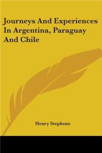 Journeys And Experiences In Argentina, Paraguay And Chile