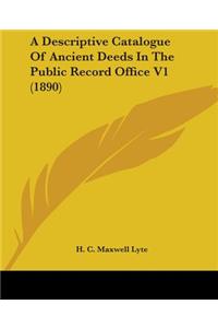 A Descriptive Catalogue Of Ancient Deeds In The Public Record Office V1 (1890)