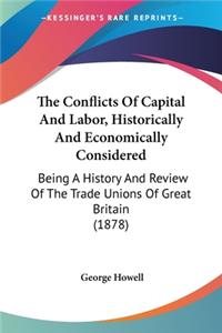 The Conflicts Of Capital And Labor, Historically And Economically Considered
