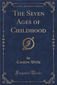 The Seven Ages of Childhood (Classic Reprint)