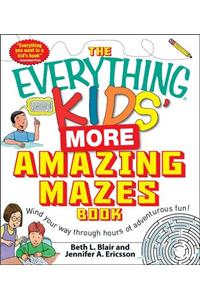 Everything Kids' More Amazing Mazes Book