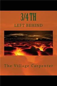 3/4TH Left Behind