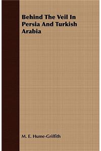 Behind the Veil in Persia and Turkish Arabia