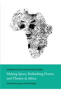 Performative Inter-Actions in African Theatre 3: Making Space, Rethinking Drama and Theatre in Africa