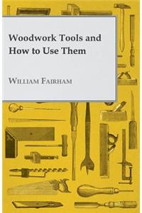 Woodwork Tools and How to Use Them