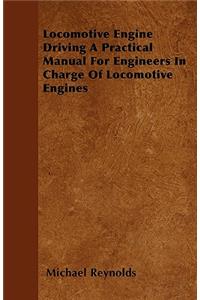 Locomotive Engine Driving A Practical Manual For Engineers In Charge Of Locomotive Engines