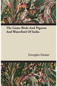 The Game Birds and Pigeons and Waterfowl of India