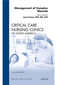 Management of Complex Wounds, an Issue of Critical Care Nursing Clinics