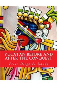 Yucatan Before and After the Conquest