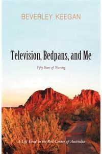 Television, Bedpans, and Me