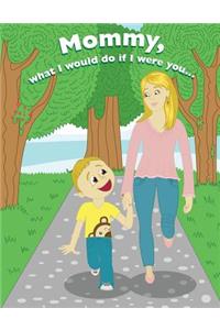 Mommy, What I would do if I were you,