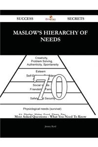 Maslow's Hierarchy of Needs 70 Success Secrets - 70 Most Asked Questions on Maslow's Hierarchy of Needs - What You Need to Know