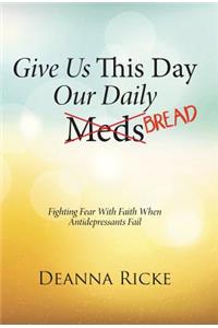 Give Us This Day Our Daily Meds (Bread)