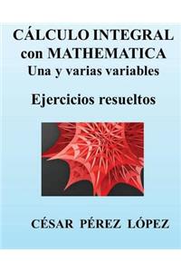 Calculo Integral Con Mathematica. Una Y Varias Variables. Ejercicios Resueltos