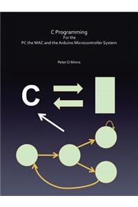 C Programming for the PC the Mac and the Arduino Microcontroller System