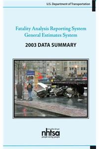 Fatality Analysis Reporting System/General Estimates System 2003 Data Summary