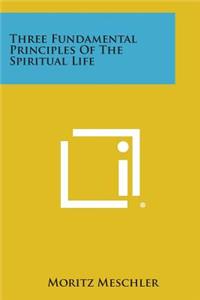 Three Fundamental Principles of the Spiritual Life