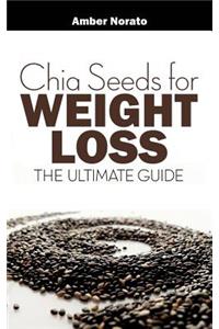 Chia Seeds for Weight Loss: The Ultimate Guide