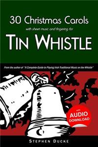 30 Christmas Carols with Sheet Music and Fingering for Tin Whistle