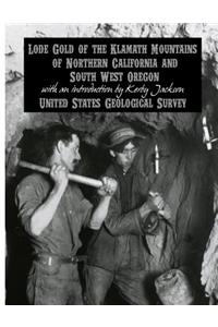 Lode Gold of the Klamath Mountains of Northern California and South West Oregon