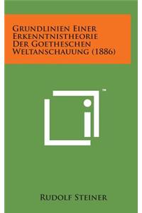 Grundlinien Einer Erkenntnistheorie Der Goetheschen Weltanschauung (1886)