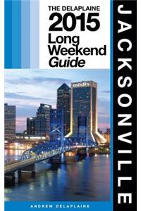 Jacksonville - The Delaplaine 2015 Long Weekend Guide