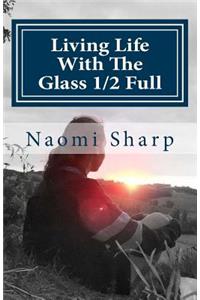 Living Life With The Glass 1/2 Full