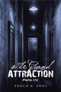 The Grand Attraction: Parts I-IV