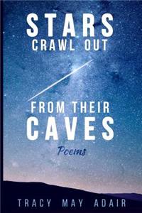 Stars Crawl Out From Their Caves: Poems