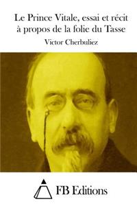 Le Prince Vitale, essai et récit à propos de la folie du Tasse