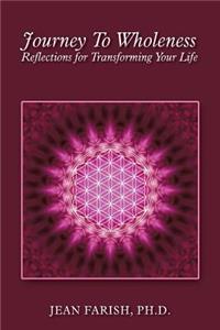 Journey To Wholeness Reflections for Transforming Your Life