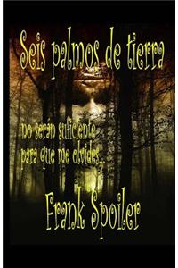 Seis Palmos de Tierra No Seran Suficiente Para Que Me Olvides