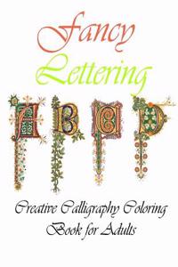 Fancy Lettering: Creative Calligraphy Coloring Book for Adults