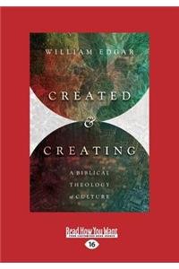 Created and Creating: A Biblical Theology of Culture (Large Print 16pt)