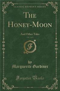 The Honey-Moon, Vol. 2 of 2: And Other Tales (Classic Reprint)