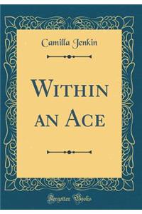 Within an Ace (Classic Reprint)