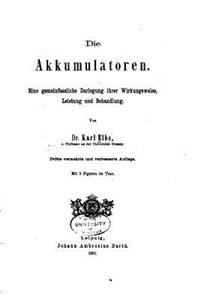 Die Akkumulatoren, Eine Gemeinfassliche Darlegung ihrer Wirkungsweise
