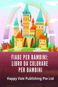 Fiabe Per Bambini: Libro da Colorare Per Bambini