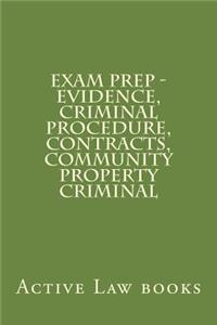 Exam Prep - Evidence, Criminal Procedure, Contracts, Community Property Criminal