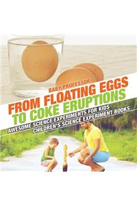 From Floating Eggs to Coke Eruptions - Awesome Science Experiments for Kids Children's Science Experiment Books