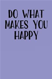 Do What Makes You Happy