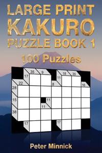 Large Print Kakuro Puzzle Book 1: 100 Half-Page 7 X 5 Puzzles