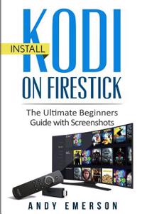 Install Kodi on Firestick: The Ultimate Beginners Guide with Screenshots