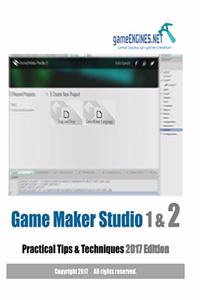 Game Maker Studio 1 & 2 Practical Tips & Techniques 2017 Edition