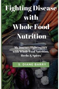 Fighting Disease with Whole Food Nutrition