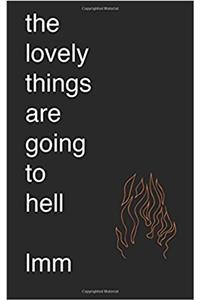 The Lovely Things Are Going to Hell
