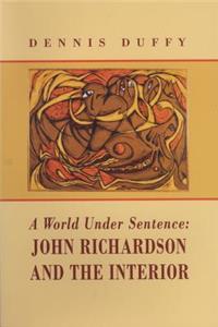 World Under Sentence: John Richardson and the Interior