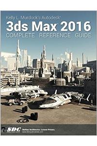 Kelly L. Murdock's Autodesk 3ds Max 2016 Complete Reference Guide