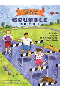 What to Do When You Grumble Too Much